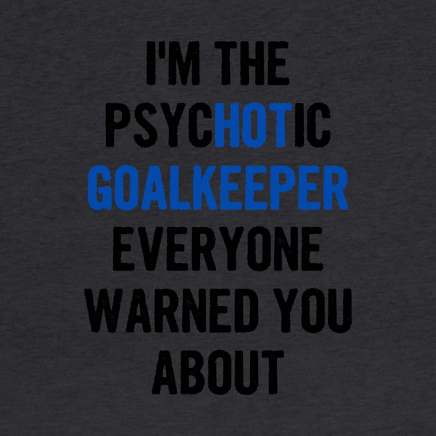 I'm The Psychotic Goalkeeper Everyone Warned You About by divawaddle